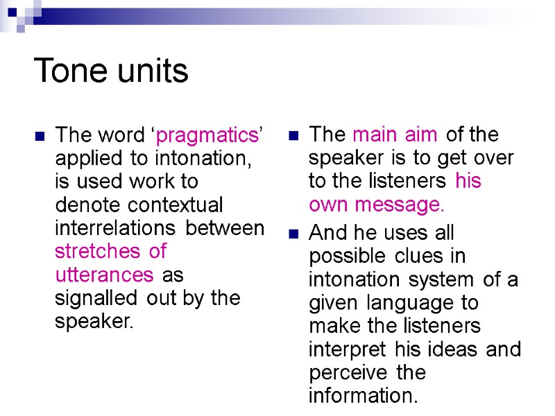 Tone units The word ‘pragmatics’ applied to intonation, is used work to denote contextual